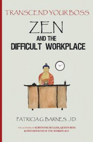 Βιβλίο Zen and the Difficult Workplace: Transcend Your Boss Patricia G Barnes J D