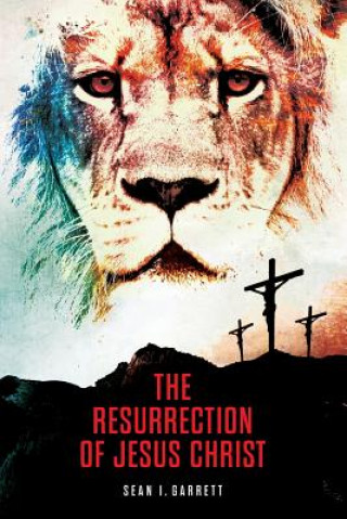 Kniha The Resurrection of Jesus Christ: A Narrative Fictional Novel Sean Ivory Garrett