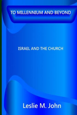 Carte To Millennium And Beyond: Israel And The Church MR Leslie M John