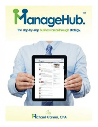 Книга ManageHub: The step-by-step business breakthrough strategy. Michael S Kramer Cpa