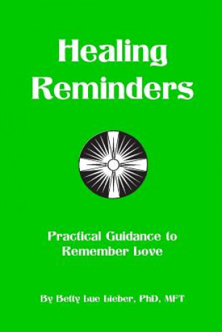 Kniha Healing Reminders: Practical Guidance to Remember Love Betty Lue Lieber