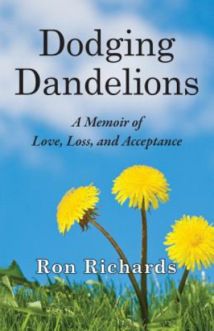 Könyv Dodging Dandelions: A Memoir of Love, Loss, and Acceptance Ron Richards