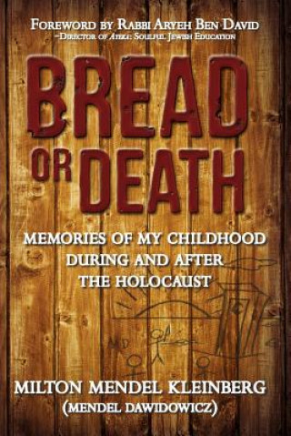 Könyv Bread or Death: Memories of My Childhood During and After the Holocaust Milton Mendel Kleinberg