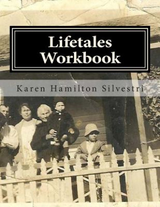 Carte Lifetales Workbook: Writing Your Life Stories Karen Hamilton Silvestri
