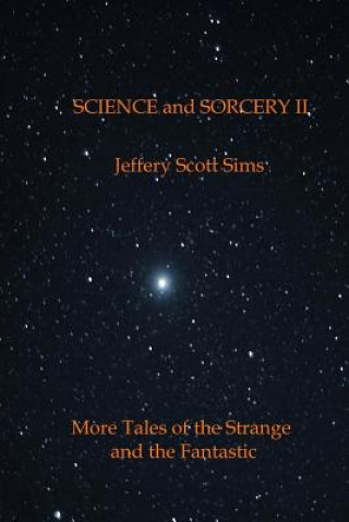 Knjiga Science and Sorcery II: More Tales of the Fantastic and the Strange MR Jeffery Scott Sims