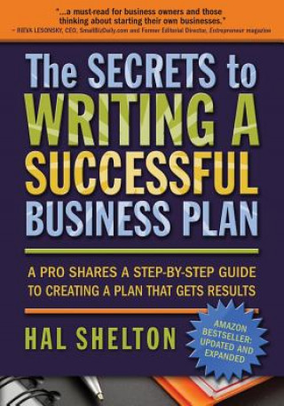 Könyv The Secrets to Writing a Successful Business Plan: A Pro Shares A Step-by-Step Guide to Creating a Plan That Gets Results Hal Shelton