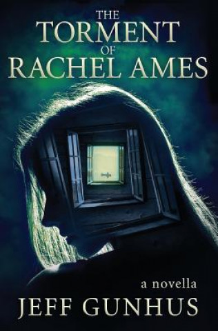 Könyv The Torment of Rachel Ames Jeff Gunhus