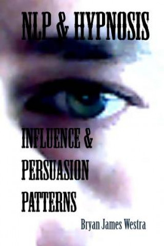 Livre NLP & Hypnosis Influence and Persuasion Patterns Bryan James Westra