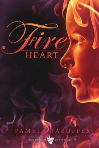 Kniha Fire Heart: A Coming of Age Novel about Risking Your Heart and Embracing the Fire of Love Pamela Taeuffer