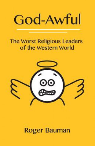 Kniha God-Awful: The Worst Religious Leaders of the Western World Roger Bauman