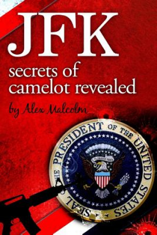 Könyv JFK-Secrets of Camelot Revealed Alex Malcolm