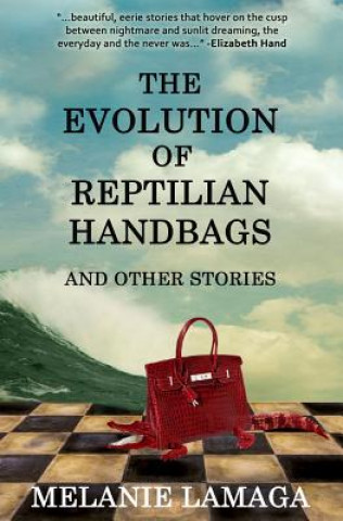 Carte The Evolution of Reptilian Handbags and Other Stories Melanie Lamaga