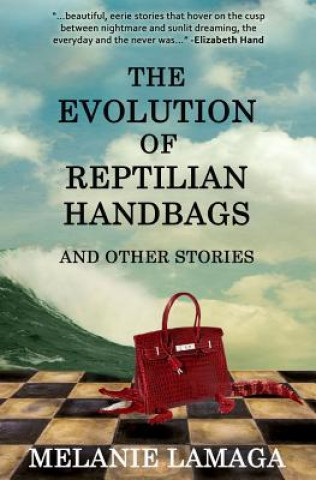 Kniha The Evolution of Reptilian Handbags and Other Stories Melanie Lamaga