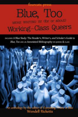 Knjiga Blue, Too: More Writing by (for or about) Working-Class Queers Wendell Ricketts