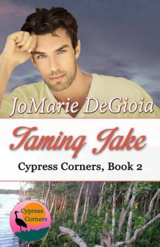 Carte Taming Jake: Cypress Corners Book 2 Jomarie Degioia