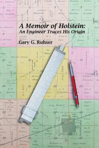 Книга A Memoir of Holstein: An Engineer Traces His Origin: A Memoir of Holstein: An Engineer Traces His Origin Gary G Ruhser