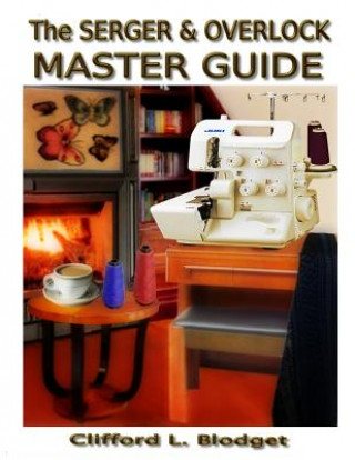 Könyv The Serger & Overlock Master Guide Clifford L Blodget