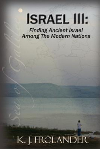 Kniha Israel III: Finding Ancient Israel Among the Modern Nations K J Frolander