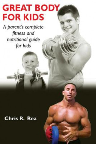 Libro Great Body for Kids: A parents complete fitness and nutritional guide for kids Chris R Rea