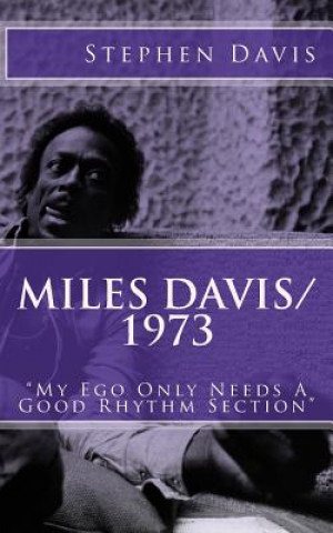 Kniha Miles Davis / 1973: "My Ego Only Needs A Good Rhythm Section" Stephen Davis