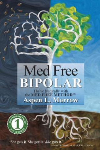 Buch Med Free Bipolar: Thrive Naturally with the Med Free Method(TM) Aspen L Morrow