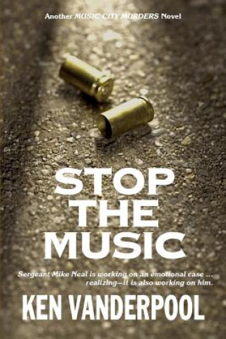 Livre Stop The Music: Sergeant Mike Neal is working on an emotional case ... realizing--it is also working on him. Ken Vanderpool