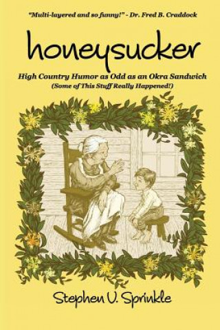 Kniha Honeysucker: High Country Humor as Odd as an Okra Sandwich Stephen V Sprinkle