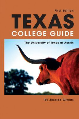 Kniha Texas College Guide: The University of Texas at Austin Jessica Givens