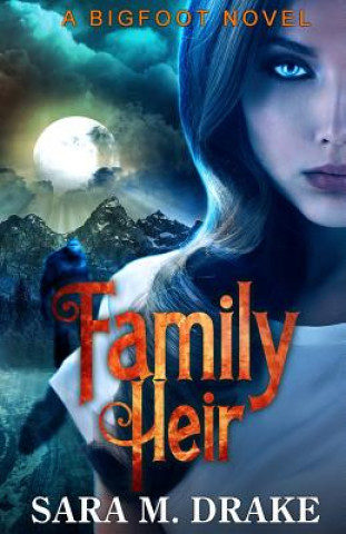 Knjiga Family Heir: A Bigfoot Novel Sara M Drake