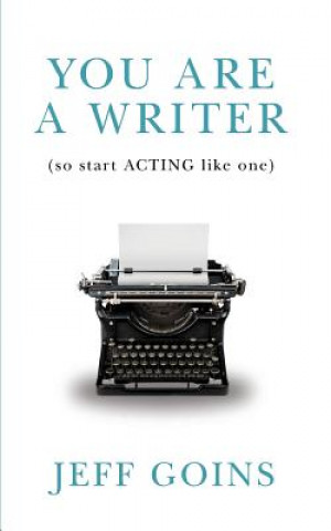 Carte You Are a Writer (So Start Acting Like One) Jeff Goins