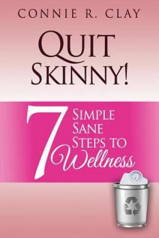 Kniha Quit Skinny!: 7 Simple, Sane Steps to Wellness Connie R Clay