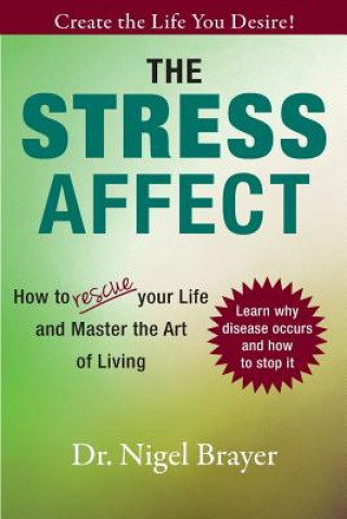 Knjiga The Stress Affect: How to Rescue Your Life and Master the Art of Living Dr Nigel Brayer