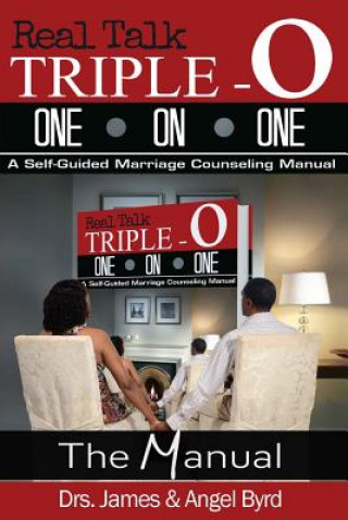 Kniha Real Talk TRIPLE-O ONE ON ONE: A Self-Guided Marriage Counseling Manual Drs James&amp;angel Byrd