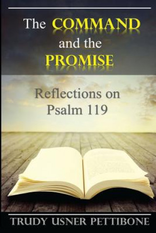 Książka The Command and the Promise: Reflections on Psalm 119 Trudy Usner Pettibone