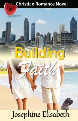 Carte Building Faith: A Romance Novel Josephine Elisabeth