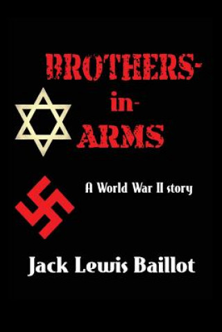 Kniha Brothers-in-Arms: A World War II Story Jack Lewis Baillot