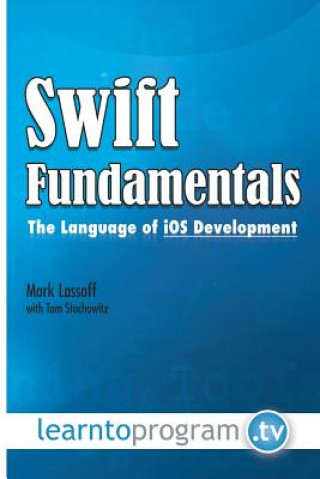 Carte Swift Fundamentals: The Language of iOS Development MR Mark a Lassoff