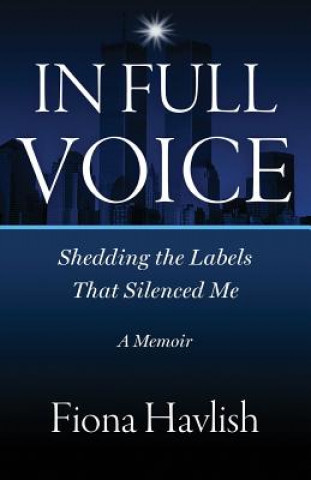 Kniha In Full Voice: Shedding the Labels that Silenced Me Fiona M Havlish