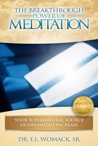 Knjiga The Breakthrough Power of Meditation: Your Supernatural Source of Unlimited Increase Dr E L Womack Sr