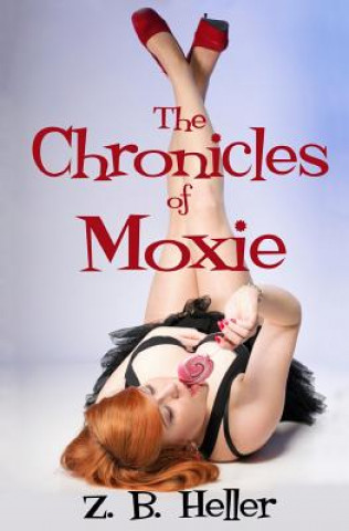 Knjiga The Chronicles of Moxie Z B Heller