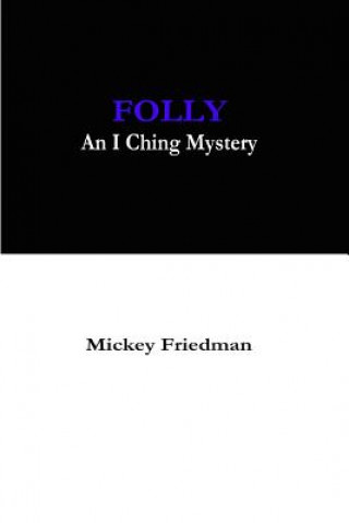 Book Folly: An I Ching Mystery MR Mickey Friedman
