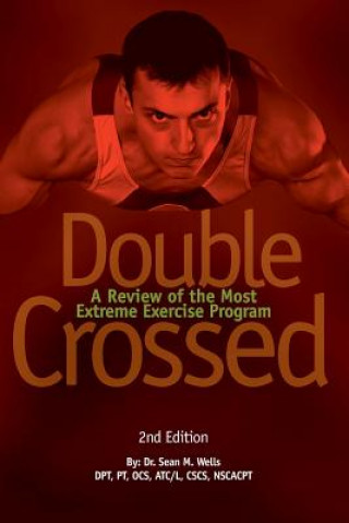 Kniha Double Crossed: A Review of the Most Extreme Exercise Program Dr Sean M Wells