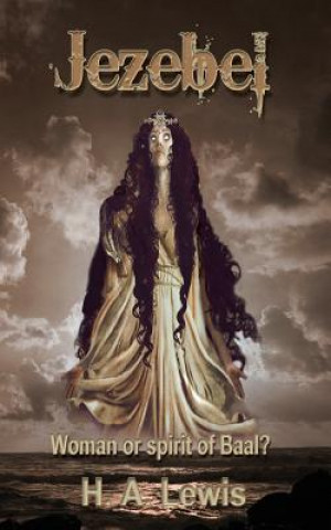 Kniha Jezebel: Woman or Spirit of Baal H A Lewis