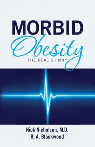 Kniha Morbid Obesity: The Real Skinny Nick Nicholson M D