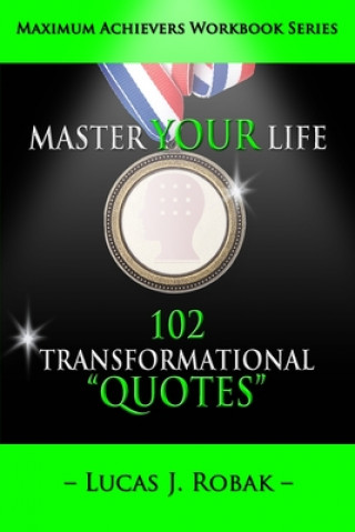 Carte Master Your Life: 102 Transformational Quotes Workbook Lucas J Robak