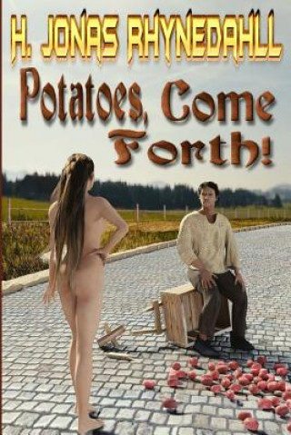 Knjiga Potatoes, Come Forth! H Jonas Rhynedahll