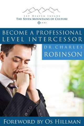 Kniha Become a Professional Level Intercessor Charles J Robinson Phd