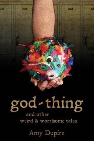 Kniha god-thing: and other weird & worrisome tales Amy Dupire