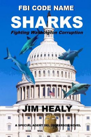 Kniha FBI Code Name: Sharks (Fighting Washington Corruption) (Volume 3) Jim Healy
