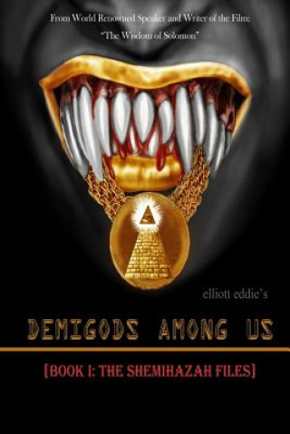 Könyv Demigods Among Us: Book 1: The Shemihazah Files Elliott Eddie